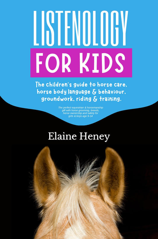 Listenology for Kids - The children's guide to horse care, horse body language & behavior, groundwork, riding & training
